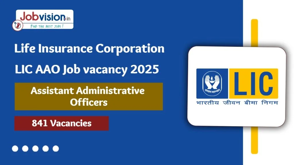 LIC AAO job vacancy 2025 for 841 Assistant Administrative Officers